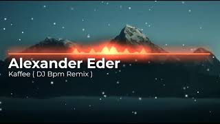 Alexander Eder  Kaffee  DJ Bpm Remix [upl. by Dnamra]