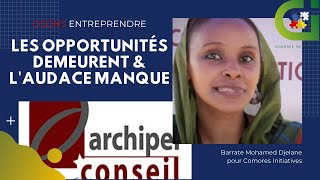 Les opportunités demeurent mais laudace manque Osons entreprendre aux Comores Barratte Djelane [upl. by Aibara]