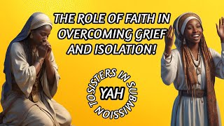 THE ROLE OF FAITH IN OVERCOMING GRIEF AND ISOLATION SIS 2 YAH [upl. by Leihcey]