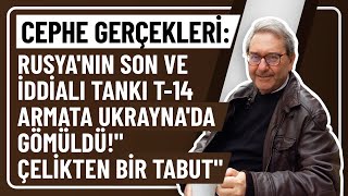 CEPHE GERÇEKLERİ RUSYANIN SON VE İDDİALI TANKI T14 ARMATA UKRAYNADA GÖMÜLDÜquotÇELİKTEN BİR TABUTquot [upl. by Darcy]