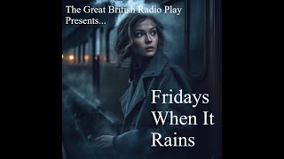 The Great British Radio Play Presents Fridays when it rains [upl. by Theresa767]