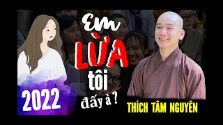 Pháp thoại mới nhất 2022  Em LỪA tôi đấy à   Thầy Thích Tâm Nguyên chia sẻ cùng 12 ngàn sinh viên [upl. by Clementia]