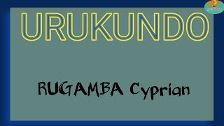 Murumve Twana Twanjye nabaraze Urukundo  URUKUNDO by RUGAMBA Cyprian official lyrics video [upl. by Okkin471]