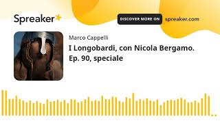 I Longobardi con Nicola Bergamo Ep 90 speciale [upl. by Iaverne]