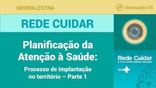 WebPalestra Planificação da Atenção à Saúde processo de Implantação no território – Parte 1 [upl. by Lienhard]