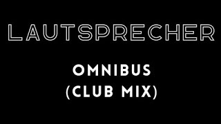 LAUTSPRECHER  OMNIBUS CLUB MIX [upl. by Cullan]