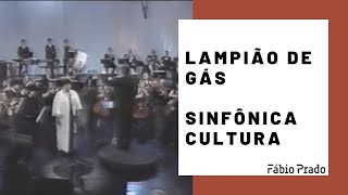 Lampião de Gás  Sinfonia Cultura maestrofabioprado [upl. by Rubenstein956]