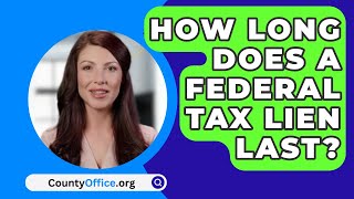 How Long Does A Federal Tax Lien Last  CountyOfficeorg [upl. by Aramoix]