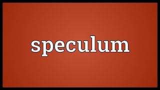 Speculum Meaning [upl. by Tomlin]