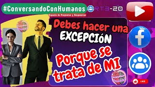 ¿Por qué esperamos que la gente haga excepciones con nosotros RT3E20 conversandoconhumanos [upl. by Neeham]