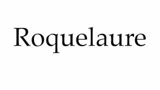 How to Pronounce Roquelaure [upl. by Ayamahs660]