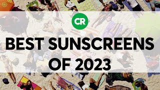 CRs Best Sunscreens of 2023  Consumer Reports [upl. by Lise167]