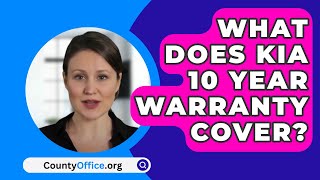 What Does KIA 10 Year Warranty Cover  CountyOfficeorg [upl. by Franckot]