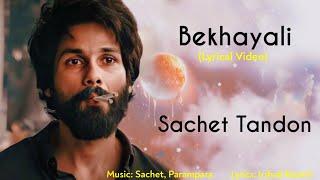 Bekhayali Full Song Lyrics  Sachet Tandon  Sachet  Parampara Irshad Kaamil  Kabir Singh [upl. by Ejroj]