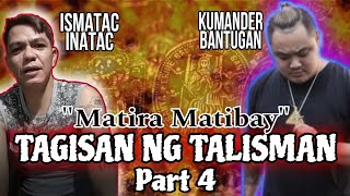 TAGISAN NG TALISMAN  AGIMAT TESTING  KUMANDER BANTUGAN VS ISMATAC INATAC  MEDALYON  NICK BANAYO [upl. by Addam]