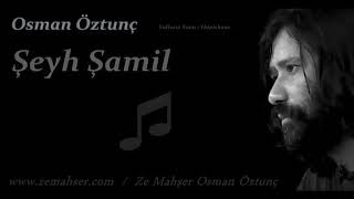 OSMAN ÖZTUNÇŞEYH ŞAMİL [upl. by Nairadal]