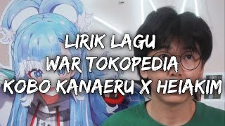 LIRIK LAGU WAR TOKOPEDIA KOBO KANAERU X HEIAKIM [upl. by Antoine]