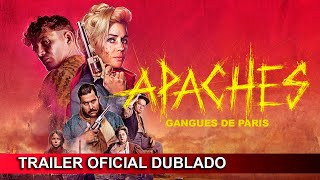 Apaches  Gangues de Paris 2023 Trailer Oficial Dublado [upl. by Eintihw]