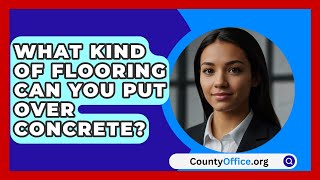 What Kind Of Flooring Can You Put Over Concrete  CountyOfficeorg [upl. by Yelwah]