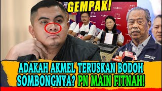 panas ADAKAH AKMAL TERUSKAN BODOH SOMBONGNYA PN PULA MAIN POLITIK FITNAH [upl. by Akemed570]