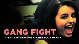 quotGang Fightquot  Rebecca Black as interpreted by a bad lip reader [upl. by Demeter]