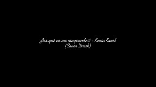 ¿Por qué no me comprendes  Kevin Kaarl Cover Drick [upl. by Nyra]