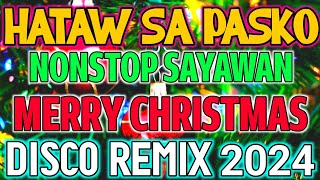 HATAW SA PASKO  NONSTOP SAYAWAN DISCO REMIX  Merry Christmas  Disco Nation Remix [upl. by Aizatsana645]