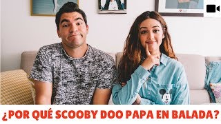 ¿POR QUÉ HICIMOS SCOOBY DOO PAPA EN VERSIÓN BALADA [upl. by Ela]