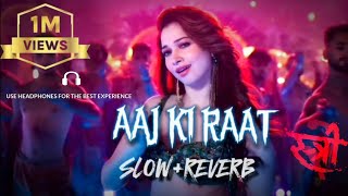 Aaj Ki Raat  Full Song  Stree 2  SlowReverb Lofi  Tamannaah Bhatia  Madhubanti BagchiDivya [upl. by Dreddy]