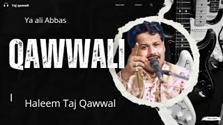 Ya ali Abbas mola Abbas  Haleem Taj Qawwal [upl. by Tory]