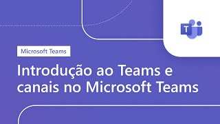 Introdução ao Teams e canais no Microsoft Teams [upl. by Darrel539]