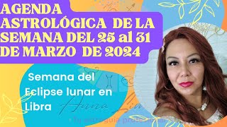 📍📆Agenda Astrológica de la semana del 25 al 31de Marzo de 2024🗓 SEMANA del Eclipse lunar en libra [upl. by Uaeb]