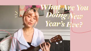 WHAT ARE YOU DOING NEW YEARS EVE  ukulele cover [upl. by Hyacinth]