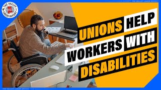 How Unions Help Disabled Workers [upl. by Tizes]