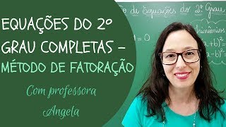 EQUAÇÃO DO 2º GRAU COMPLETAS  Método da Fatoração  Professora Angela Matemática [upl. by Waverley]