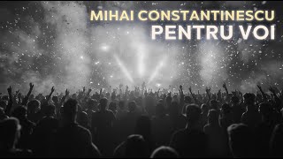 Pentru voi  Mihai Constantinescu [upl. by Hamo]