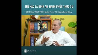 Thế Nào Là Bình An Hạnh Phúc Thực Sự  Aloha Tuấn [upl. by Rhyne787]