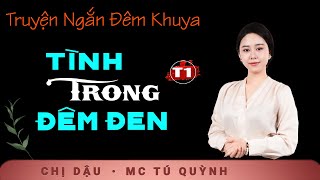 Truyện Ngắn Mới  Tình Trong Đêm Đen Tập 1  Giọng đọc Tú Quỳnh truyền cảm trầm ấm nghe cực thấm [upl. by Konstanze]