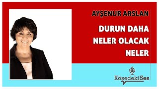 AYŞENUR ARSLAN quotDURUN DAHA NELER OLACAK NELERquot  Köşe Yazısı Dinle [upl. by Flosser]