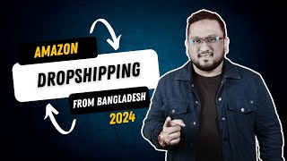 Amazon Dropshipping From Bangladesh 2024 [upl. by Htidirrem]