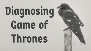 Diagnosing Game of Thrones [upl. by Adnihc]