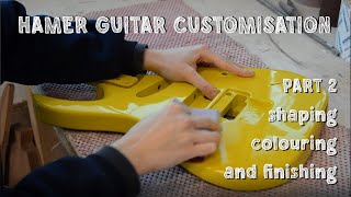 HAMER Guitar Customisation  Part 2 shaping colouring and FINISHING [upl. by Syl129]