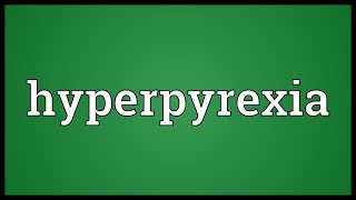 Hyperpyrexia Meaning [upl. by Eelimaj291]