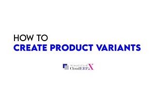 Create Product Variants  Cloud ERPX [upl. by Egroej604]