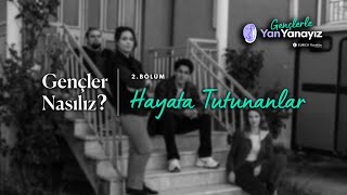 GENÇLER NASILIZ – 2 Bölüm  Hayata Tutunanlar [upl. by Tay872]