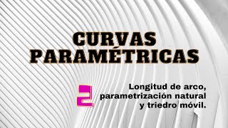 Curvas Paramétricas II Longitud de arco Parametrización natural y Triedro Móvil [upl. by Brunelle]