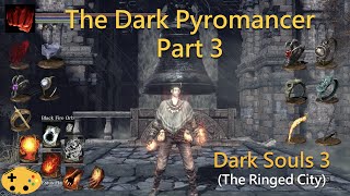 The Dark Pyromancer Part 3 Dark Souls 3 Overpowered Pyromancer  Pyro Build [upl. by Nilson]