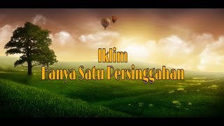 Iklim  Hanya Satu Persinggahan [upl. by Vadnee]