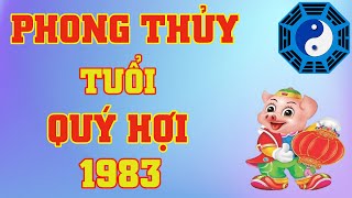 Phong Thủy Tuổi Quý Hợi 1983 [upl. by Lowndes]