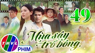 MÙA SẬY TRỔ BÔNG Tập 49  Phim Truyền Hình Việt Nam Hay Mới Nhất 2024  Phim Mới Nhất THVL 2024 [upl. by Epp]